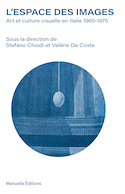 Espace des images (L') : art et culture visuelle en Italie 1960-1975